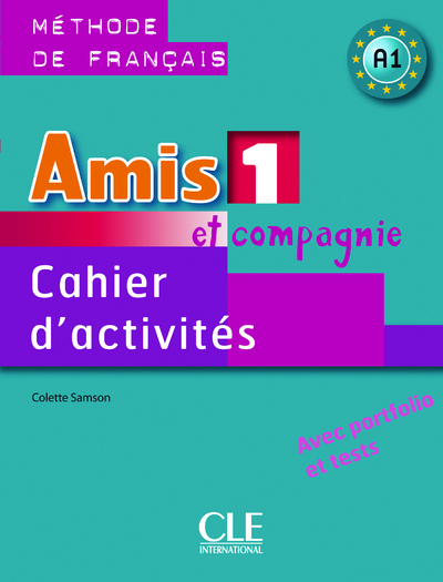 AMIS ET COMPAGNIE NIVEAU 1 CAHIER D ACTIVITES - METHODE DE FRANCAIS