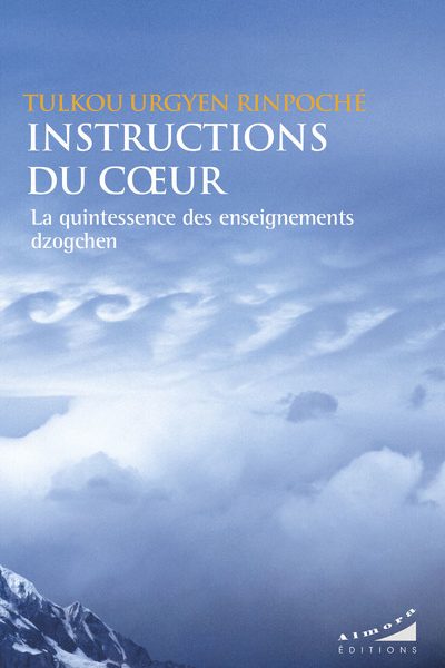 INSTRUCTIONS DU COEUR - LA QUINTESSENCE DES ENSEIGNEMENTS DZOGCHEN
