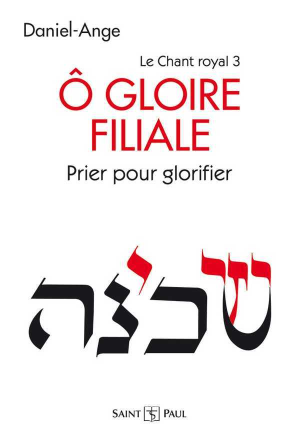 LE CHANT ROYAL T.3 - O GLOIRE FILIALE - PRIER POUR GLORIFIER