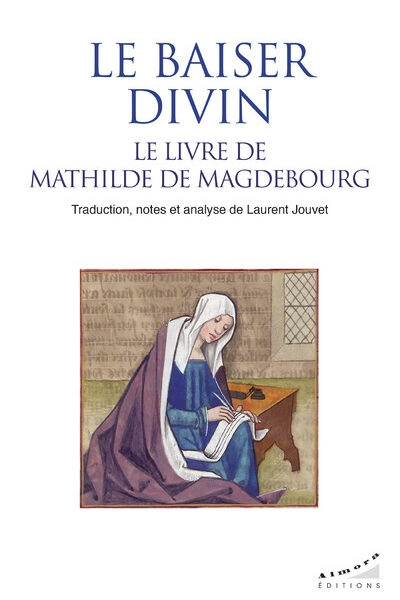 LE BAISER DIVIN - LE LIVRE DE MATHILDE DE MAGDEBOURG