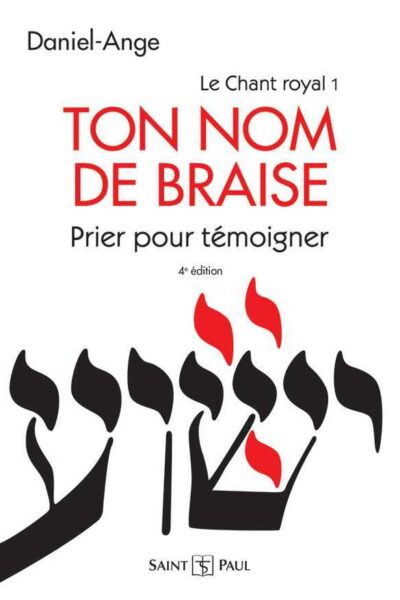 LE CHANT ROYAL TOME 1 - TON NOM DE BRAISE PRIER POUR TEMOIGNER