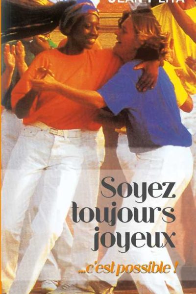 SOYEZ TOUJOURS JOYEUX...C'EST POSSIBLE