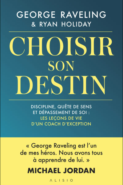 CHOISIR SON DESTIN. DISCIPLINE, QUÊTE DE SENS ET DEPASSEMENT DE SOI