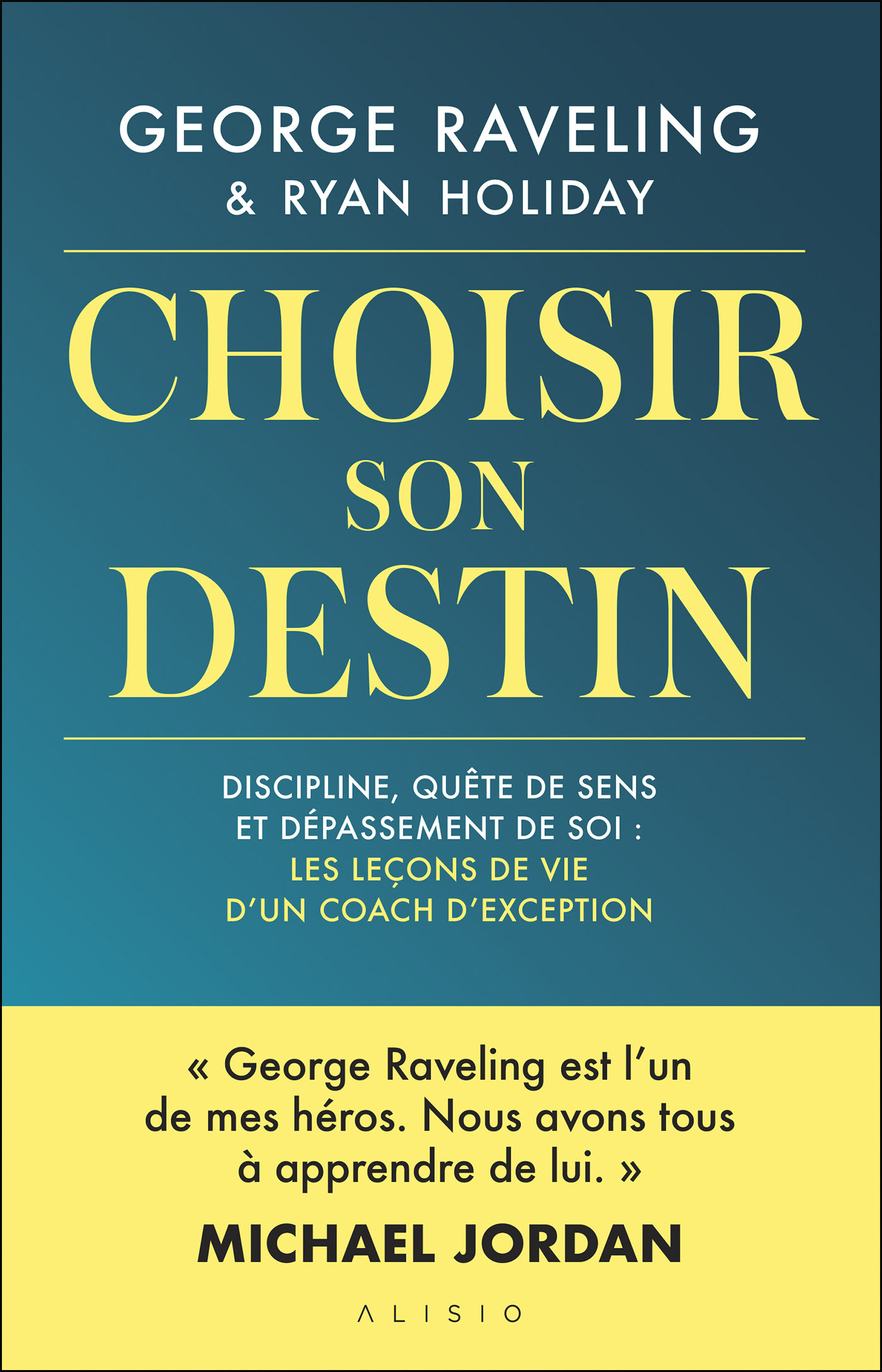 CHOISIR SON DESTIN. DISCIPLINE, QUÊTE DE SENS ET DEPASSEMENT DE SOI