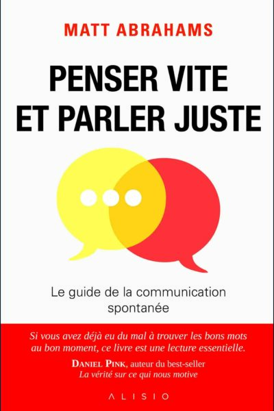 PENSER VITE ET PARLER JUSTE - LE GUIDE DE LA COMMUNICATION SPONTANEE
