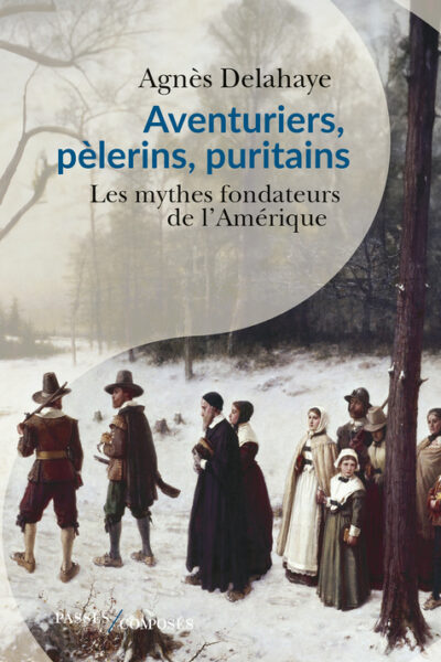 AVENTURIERS, PELERINS, PURITAINS - LES MYTHES FONDATEURS DE L'AMERIQUE