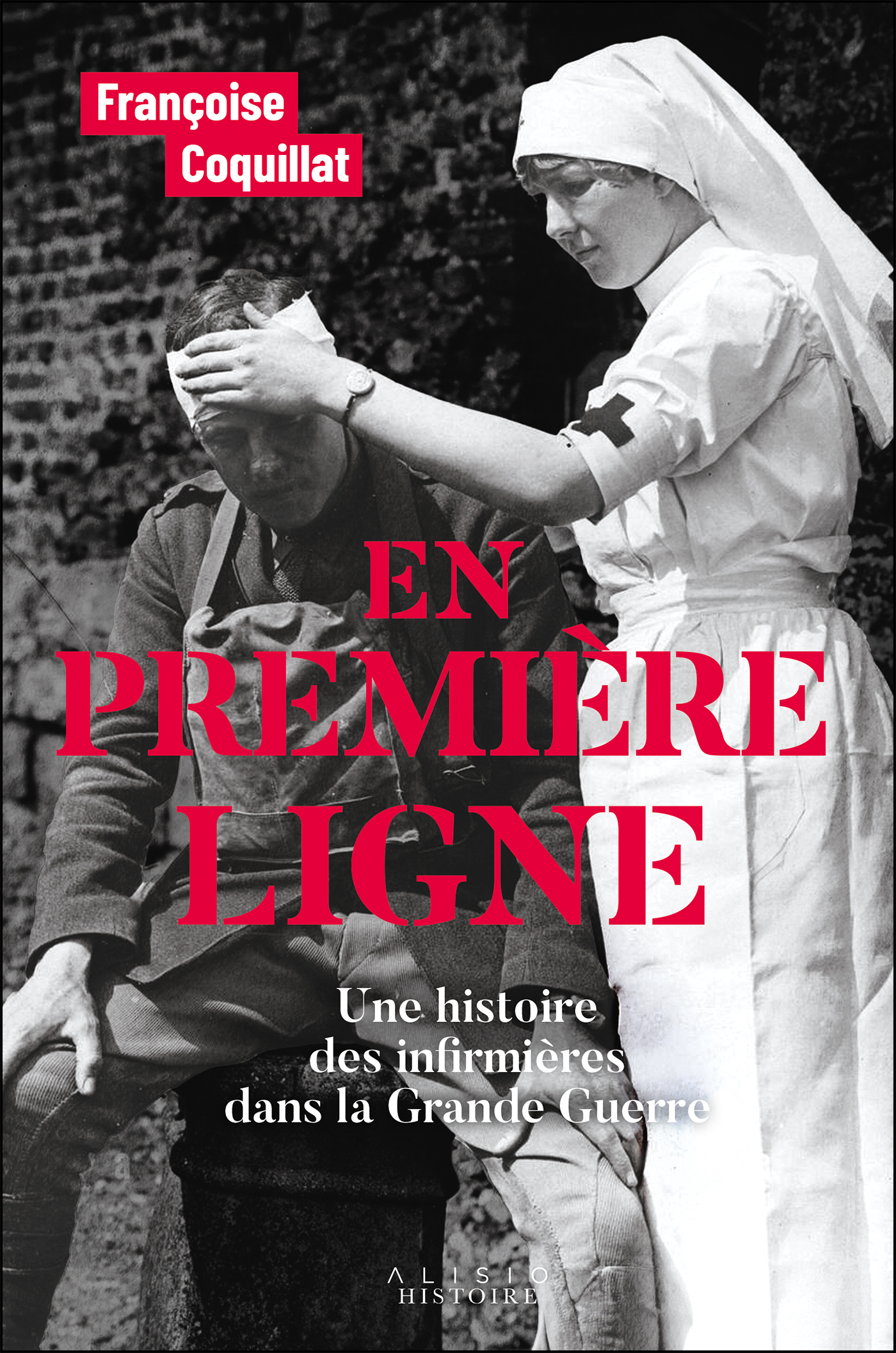 EN PREMIERE LIGNE. UNE HISTOIRE DES INFIRMIERES DANS LA GRANDE GUERRE