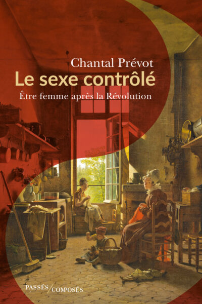LE SEXE CONTROLE - ETRE FEMME APRES LA REVOLUTION
