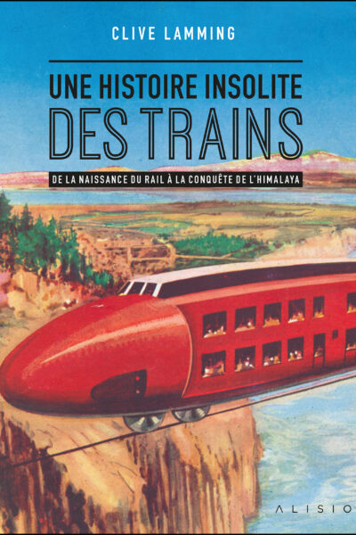 UNE HISTOIRE INSOLITE DES TRAINS