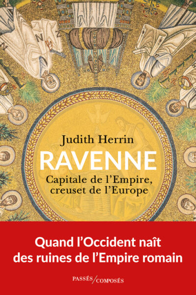 RAVENNE CAPITALE DE L'EMPIRE, CREUSET DE L'EUROPE