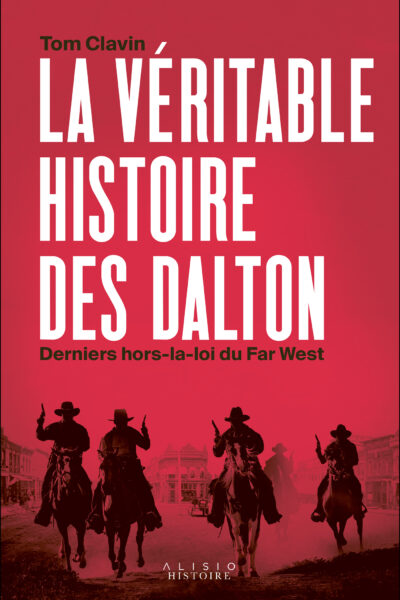 LA VERITABLE HISTOIRE DES DALTON - DERNIERS HORS-LA-LOI DU FAR WEST