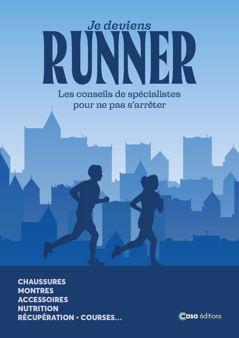 JE DEVIENS RUNNER - LES CONSEILS DE SPECIALISTES POUR NE PAS S'ARRETER