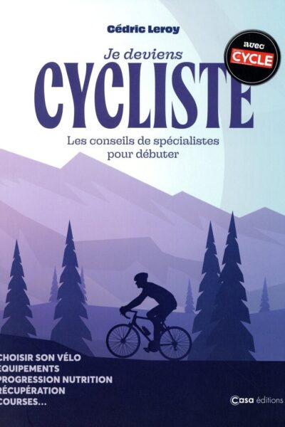 JE DEVIENS CYCLISTE - LES CONSEILS DE SPÉCIALISTES POUR DÉBUTER