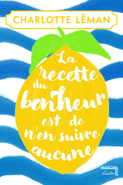 LA RECETTE DU BONHEUR EST DE N EN SUIVRE AUCUNE
