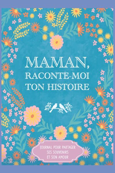 MAMAN, RACONTE-MOI TON HISTOIRE