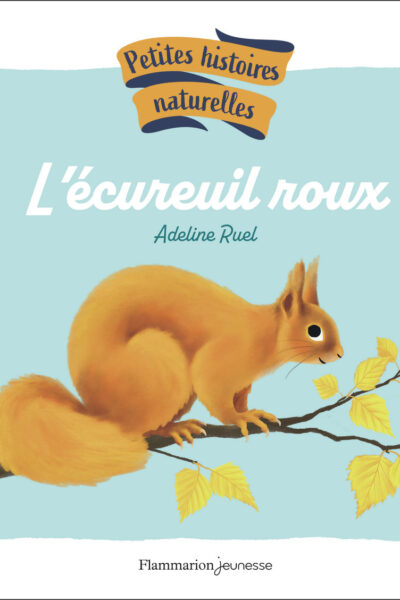 PETITES HISTOIRES NATURELLES - L'ECUREUIL ROUX