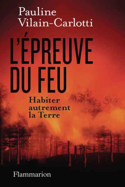 L EPREUVE DU FEU HABITER AUTREMENT LA TERRE