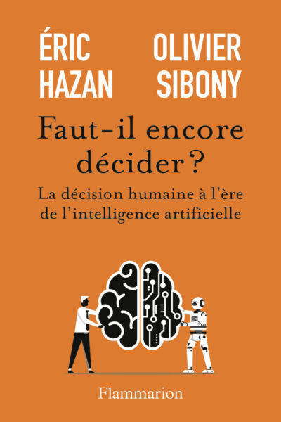 FAUT-IL ENCORE DECIDER ? LA DECISION HUMAINE A L'ERE DE L'INTELLIGENCE ARTIFIECIELLE