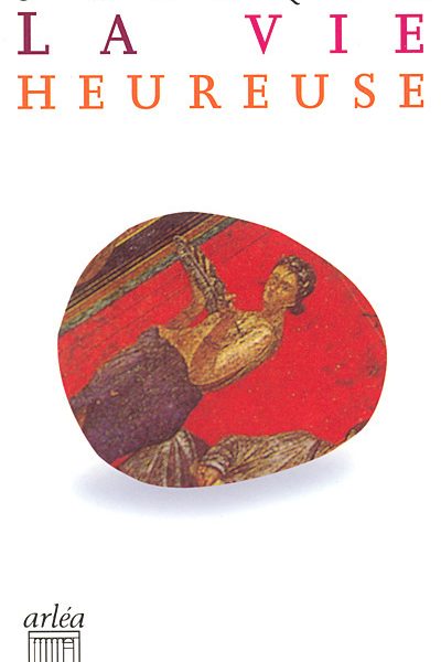 LA VIE HEUREUSE ET LA BRIÈVETÉ DE LA VIE