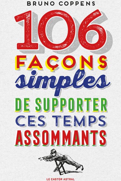 106 FACONS SIMPLES DE SUPPORTER CES TEMPS ASSOMMANTS