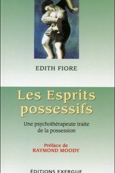 LES ESPRITS POSSESSIFS - UNE PSYCHOTHERAPEUTE TRAITE DE LA POSSESSION