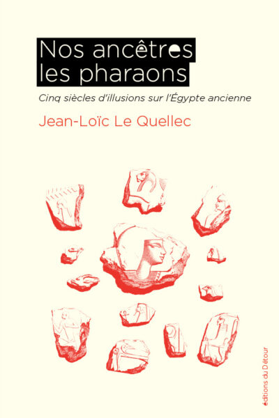 NOS ANCÊTRES LES PHARAONS - CINQ SIECLES D'ILLUSIONS SUR L'EGYPTE ANCIENNE - ILLUSTRATIONS, NOIR ET