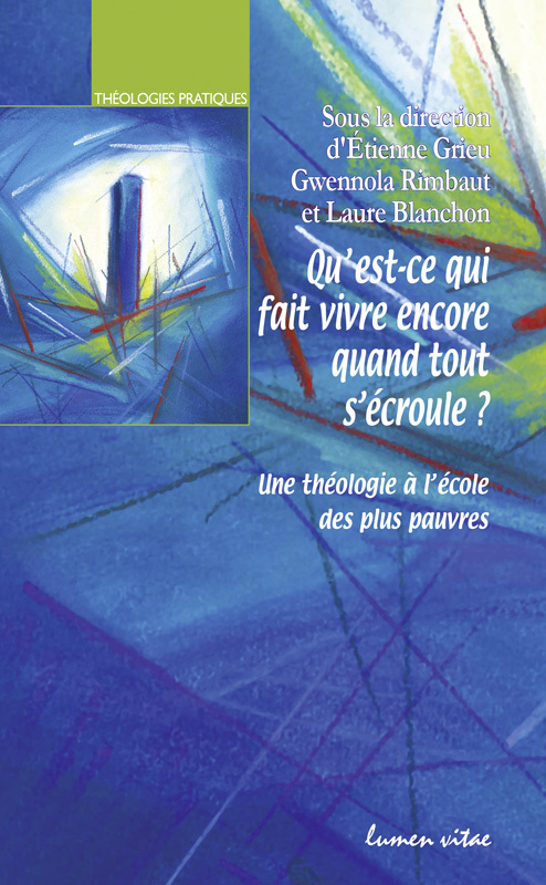 QU'EST-CE QUI FAIT VIVRE ENCORE QUAND TOUT S'ECROULE ? UNE THEOLOGIE A L'ECOLE DES PLUS PAUVRES
