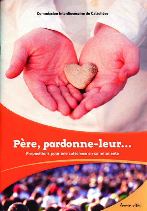 PERE PARDONNE-LEUR..... PROPOSITIONS POUR UNE CATECHESE EN COMMUNAUTE