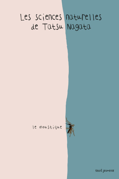 LE MOUSTIQUE - LES SCIENCES NATURELLES DE TATSU NAGATA