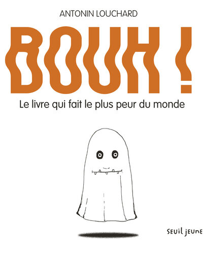 BOUH ! - LE LIVRE QUI FAIT LE PLUS PEUR DU MONDE