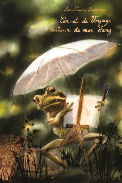 CARNET DE VOYAGE AUTOUR DE MON ETANG. LE CAHIER NATURALISTE D'UNE GRENOUILLE