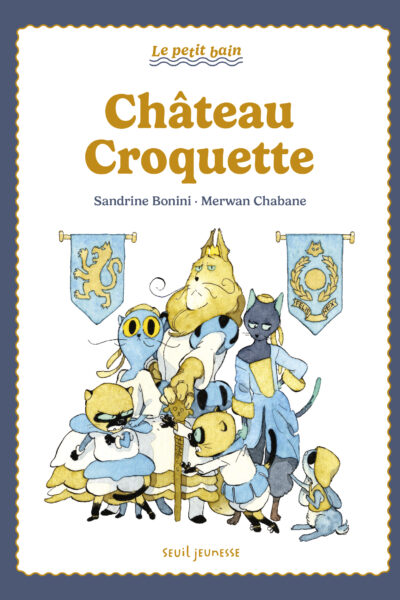 CHÂTEAU-CROQUETTE ! LE PETIT BAIN 7+