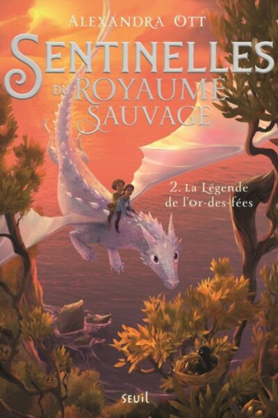 LA LEGENDE DE L'OR-DES-FEES. SENTINELLES DU ROYAUME SAUVAGE, TOME 2