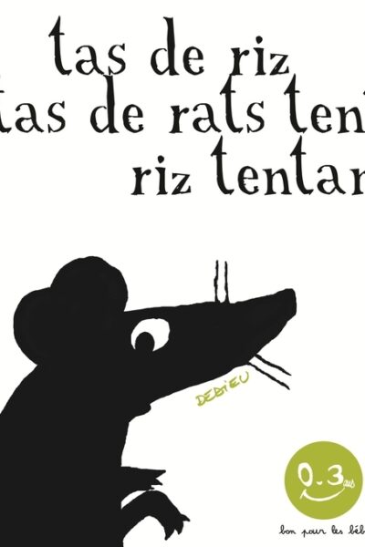 TAS DE RIZ, TAS DE RATS (0-3 ANS)