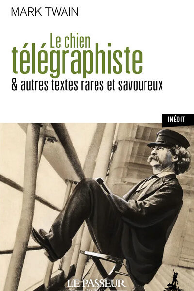 LE CHIEN TELEGRAPHISTE & AUTRES TEXTES RARES ET SAVOUREUX