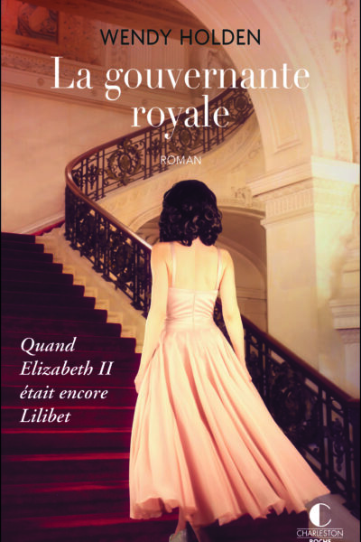 LA GOUVERNANTE ROYALE - QUAND ELIZABETH II ETAIT ENCORE LILIBET