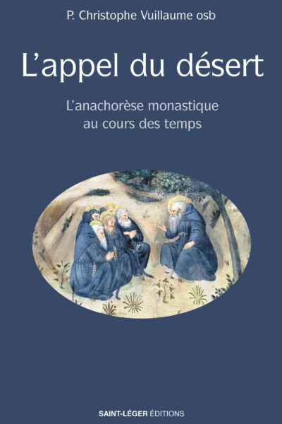 L'APPEL DU DESERT - L'ANACHORESE MONASTIQUE AU COURS DES TEMPS