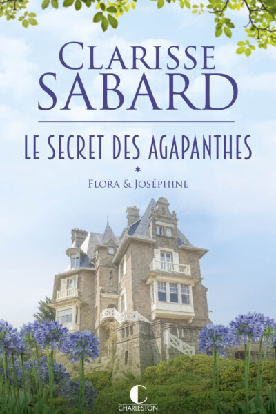 LE SECRET DES AGAPANTHES : FLORA & JOSEPHINE - LE SECRET DES AGAPANTHES : TOME 1