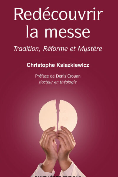 REDECOUVRIR LA MESSE - TRADITION, REFORME ET MYSTERE