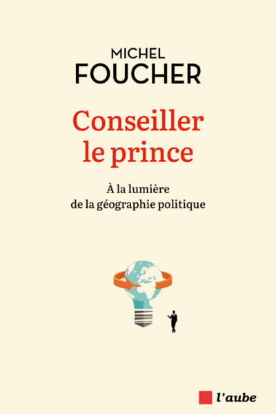 CONSEILLER LE PRINCE - A LA LUMIERE DE LA GEOGRAPHIE POLITIQ