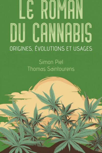 LE ROMAN DU CANNABIS - ORIGINES, EVOLUTIONS ET USAGES