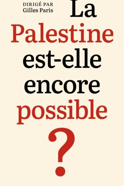 LA PALESTINE EST-ELLE ENCORE POSSIBLE ?
