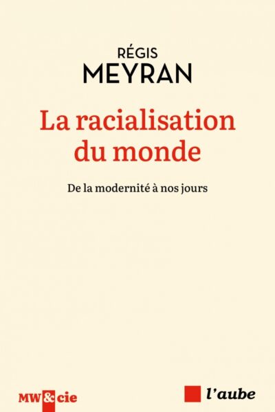 LA RACIALISATION DU MONDE - DE LA MODERNITE A NOS JOURS