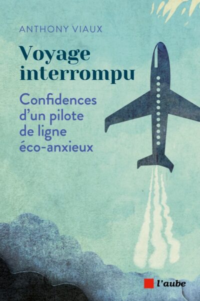 VOYAGE INTERROMPU - CONFIDENCES D UN PILOTE DE LIGNE ECO-ANX
