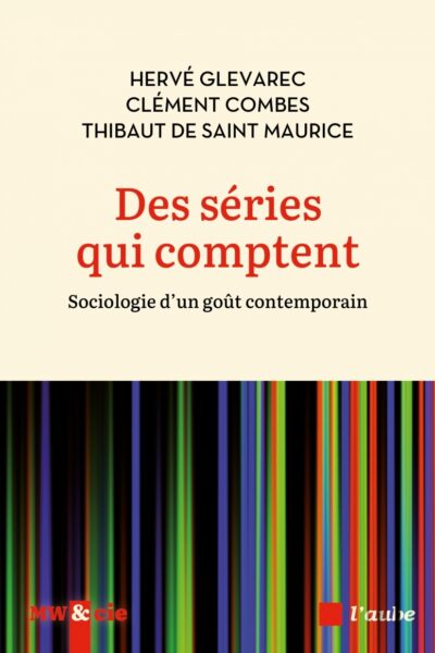 DES SERIES QUI COMPTENT - SOCIOLOGIE D UN GOUT CONTEMPORAIN