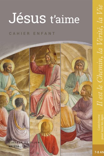 JESUS T'AIME - ENFANT - CE1 - COLLECTION IL EST LE CHEMIN, LA VERITE, LA VIE