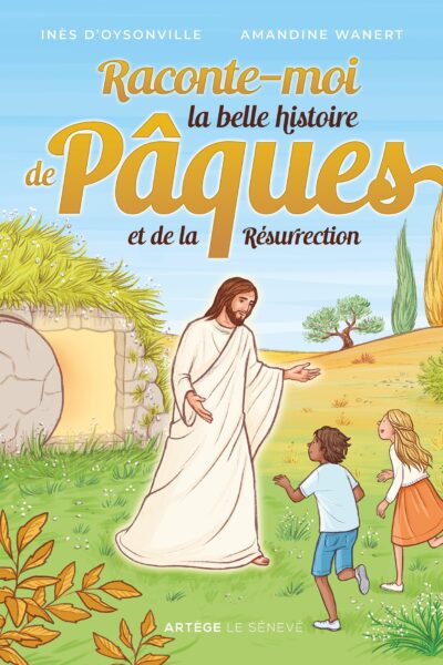 RACONTE-MOI LA BELLE HISTOIRE DE PAQUES ET DE LA RESURRECTION