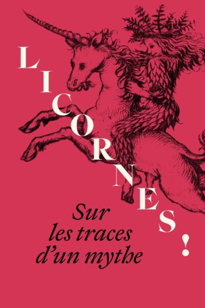 LICORNES. Sur les traces d'un mythe