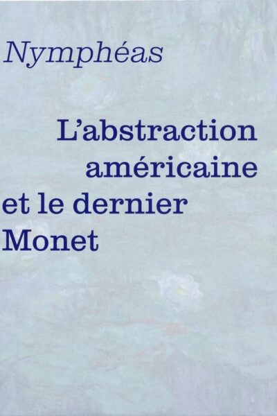 L ABSTRACTION AMERICAINE ET LE DERNIER MONET