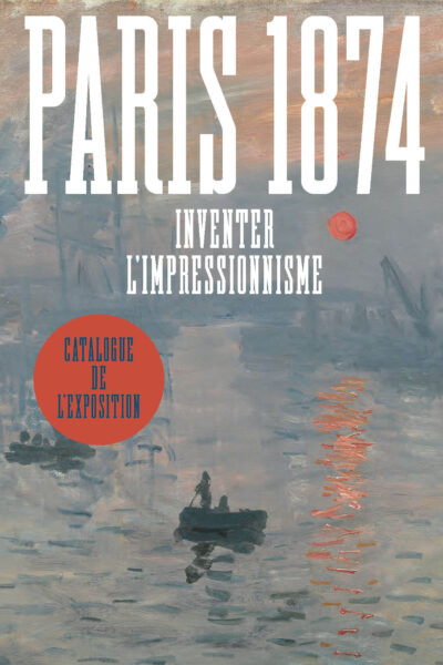 PARIS 1874. INVENTER L'IMPRESSIONNISME
